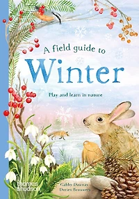 A Field Guide to Winter: Play and Learn in Nature