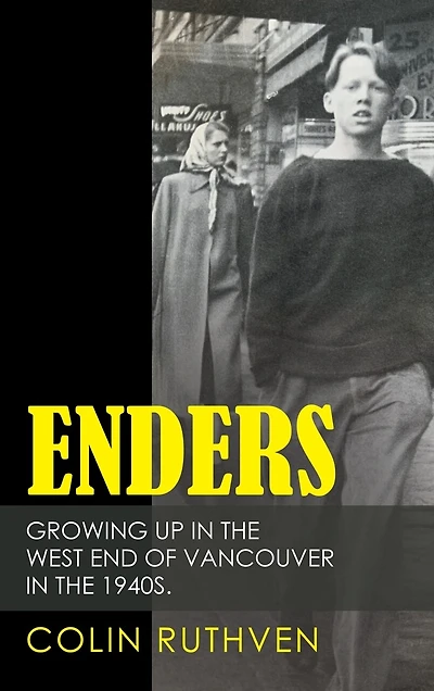 Enders: Growing Up In The West End Of Vancouver In The 1940s.