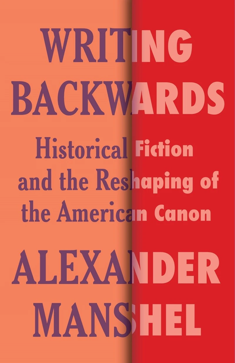 Writing Backwards: Historical Fiction and the Reshaping of American Canon