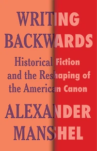 Writing Backwards: Historical Fiction and the Reshaping of American Canon