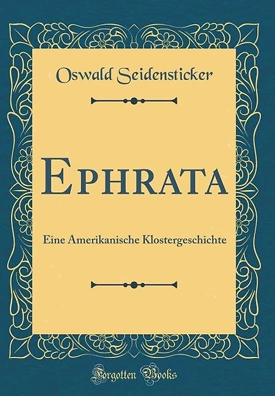 Ephrata: Eine Amerikanische Klostergeschichte (Classic Reprint)