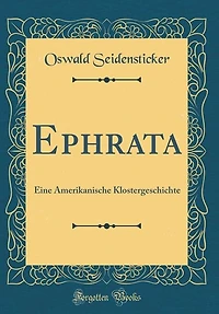 Ephrata: Eine Amerikanische Klostergeschichte (Classic Reprint)