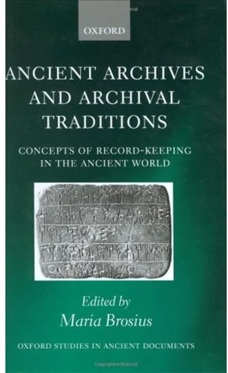 Ancient Archives and Archival Traditions: Concepts of Record-Keeping in the Ancient World