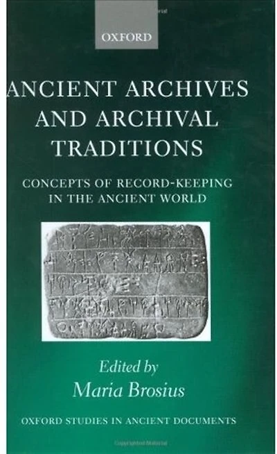Ancient Archives and Archival Traditions: Concepts of Record-Keeping in the Ancient World