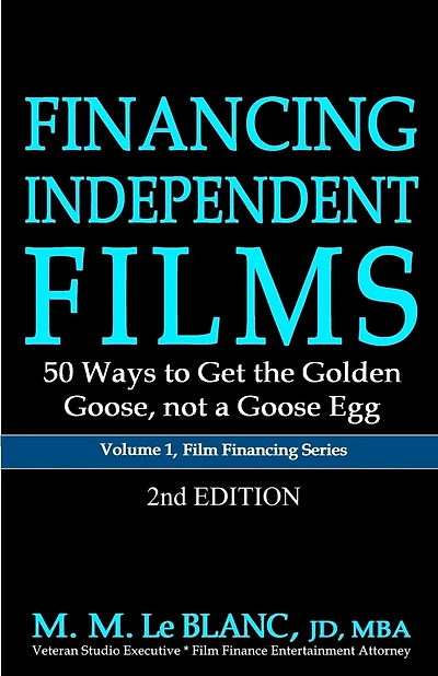 FINANCING INDEPENDENT FILMS, 2nd Edition: 50 Ways to Get the Golden Goose, not a Goose Egg