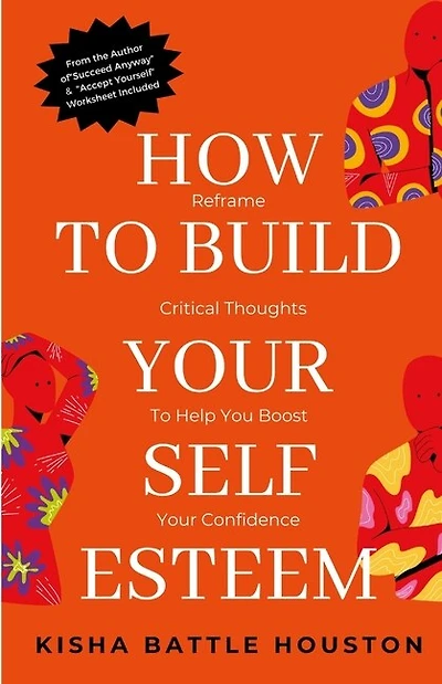 How to Build Your Self Esteem: Reframe Self-Critical Thoughts and Boost Your Confidence