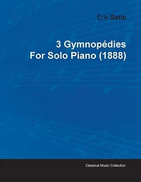 3 Gymnopédies by Erik Satie for Solo Piano (1888)