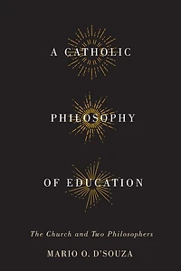 A Catholic Philosophy of Education: The Church and Two Philosophers