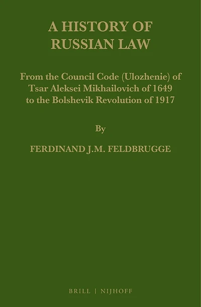 A History of Russian Law: From the Council Code (Ulozhenie) of Tsar Aleksei Mikhailovich of 1649 to the Bolshevik Revolution of 1917