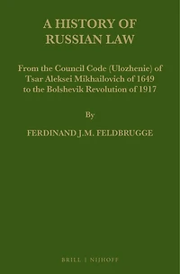 A History of Russian Law: From the Council Code (Ulozhenie) of Tsar Aleksei Mikhailovich of 1649 to the Bolshevik Revolution of 1917