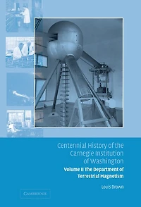 Centennial History of The Carnegie Institution Washington: Volume 2, Department Terrestrial Magnetism