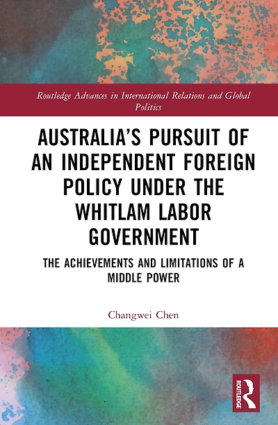 Australia's Pursuit of an Independent Foreign Policy under The Whitlam Labor Government: Achievements and Limitations a Middle Power