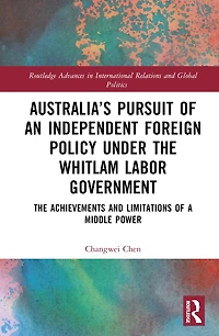 Australia's Pursuit of an Independent Foreign Policy under The Whitlam Labor Government: Achievements and Limitations a Middle Power