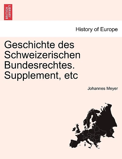 Geschichte Des Schweizerischen Bundesrechtes. Supplement, Etc Vol.i