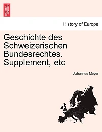 Geschichte Des Schweizerischen Bundesrechtes. Supplement, Etc Vol.i