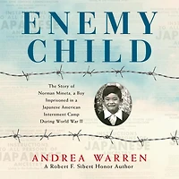 Enemy Child: The Story of Norman Mineta, a Boy Imprisoned Japanese American Internment Camp During World War II