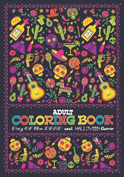 Adult Coloring Book Day of The Dead and Halloween flavor: 50 illustrations in the Mood of the Day of the Dead and Halloween 7 x 10 po Skull Candies, Calaveras and Pumpkins Quotes and Anti-Stess Coloring Book for Adults and Teens