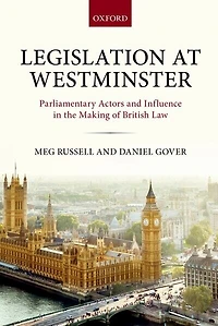 Legislation at Westminster: Parliamentary Actors and Influence the Making of British Law