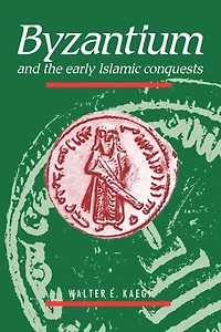 Byzantium and the Early Islamic Conquests