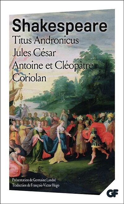 Titus Andronicus ; Jules César ; Antoine et Cléopâtre...