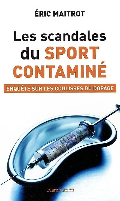 Les scandales du sport contaminé : enquêtes sur les coulisses du dopage: enquêtes sur les coulisses du dopage