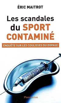 Les scandales du sport contaminé : enquêtes sur les coulisses du dopage: enquêtes sur les coulisses du dopage