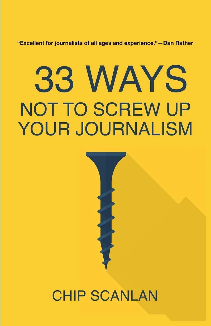 33 Ways Not To Screw Up Your Journalism
