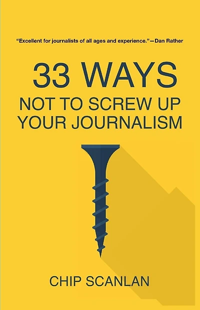 33 Ways Not To Screw Up Your Journalism