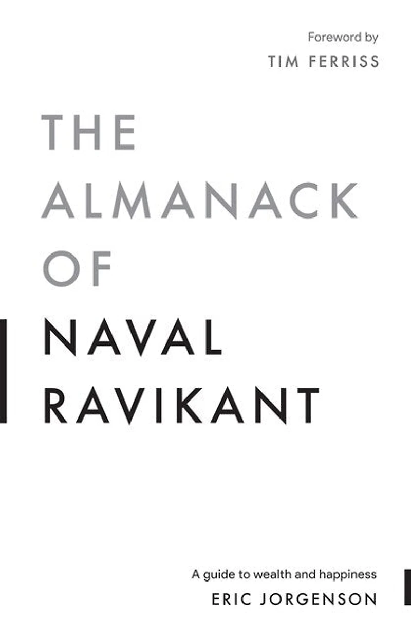 The Almanack Of Naval Ravikant: A Guide To Wealth And Happiness