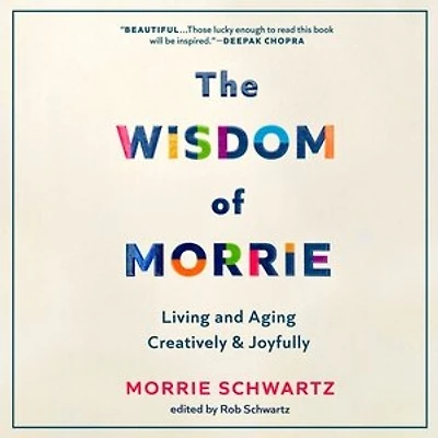 The Wisdom of Morrie: Living and Aging Creatively Joyfully