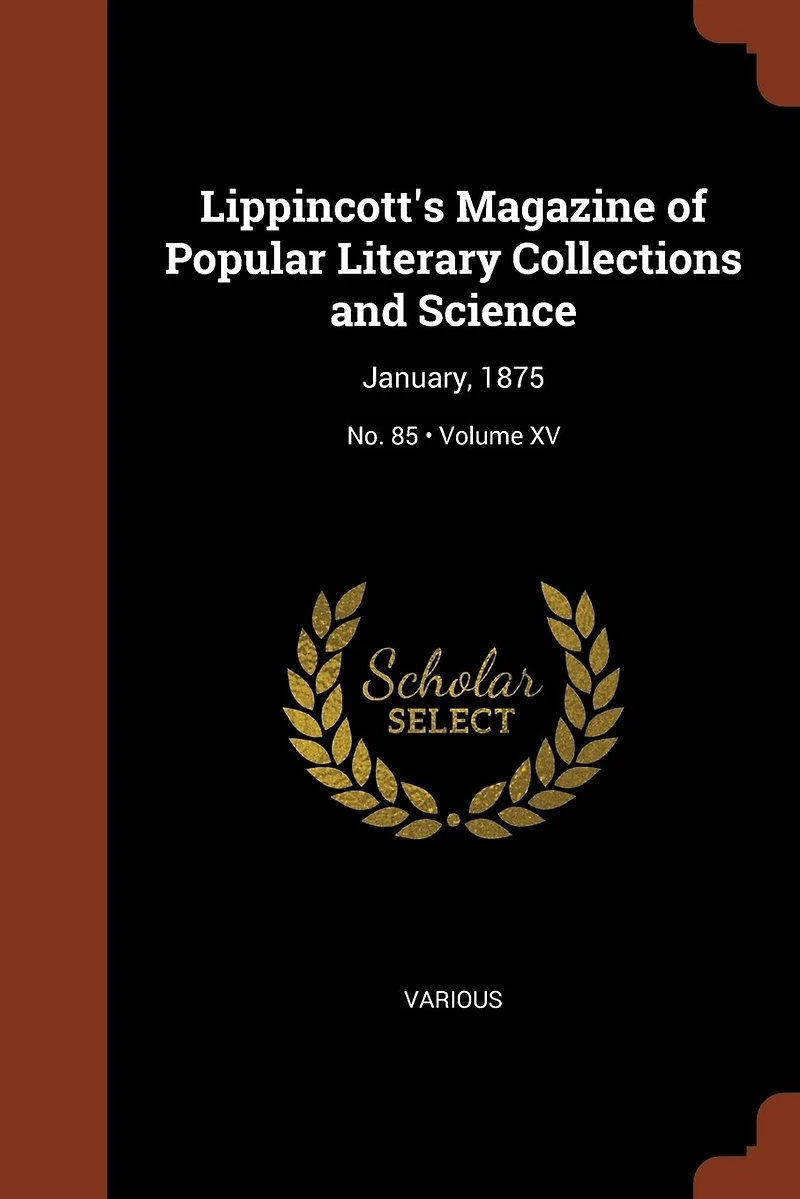 Lippincott's Magazine of Popular Literary Collections and Science: January, 1875; Volume XV; No. 85
