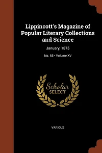 Lippincott's Magazine of Popular Literary Collections and Science: January, 1875; Volume XV; No. 85