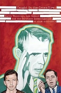 Caught the Crossfire: Kerry Thornley, Oswald and Garrison Investigation