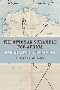 the Ottoman Scramble for Africa: Empire and Diplomacy Sahara Hijaz