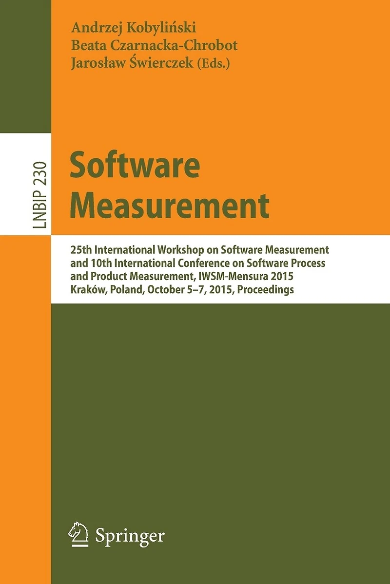 Software Measurement: 25th International Workshop on Measurement and 10th Conference Process Product Measurement, IWSM-Mensura 2015, Krakow, Poland, October 5-7, Proceedings