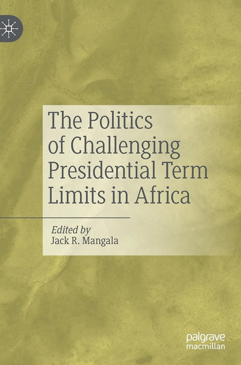 The Politics of Challenging Presidential Term Limits Africa