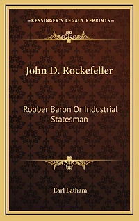 John D. Rockefeller: Robber Baron Or Industrial Statesman