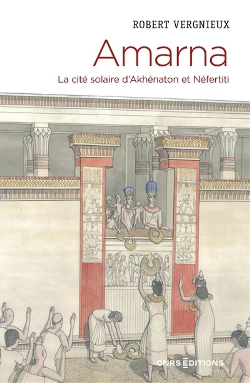Amarna: la cité solaire d'Akhénaton et Néfertiti