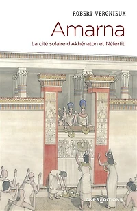 Amarna: la cité solaire d'Akhénaton et Néfertiti