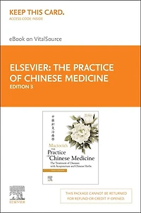 The Practice of Chinese Medicine Elsevier eBook on VitalSource (Retail Access Card): The Treatment of Diseases with Acupuncture and Chinese Herbs, 3e