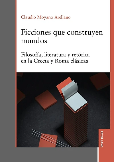 Ficciones que construyen mundos: Filosofía, literatura y retórica en la Grecia Roma clásicas