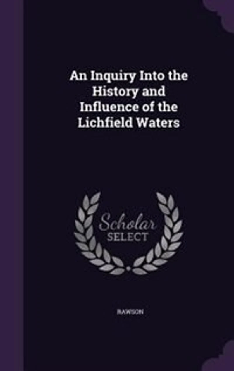 An Inquiry Into the History and Influence of Lichfield Waters