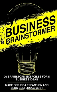 Business Brainstormer: Twenty Exercises for Five Total Business Ideas
