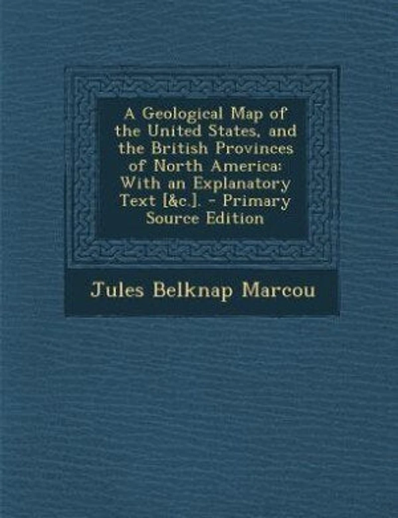 A Geological Map of the United States, and British Provinces North America: With an Explanatory Text, Sections, Plates Fossils Which Characterize For