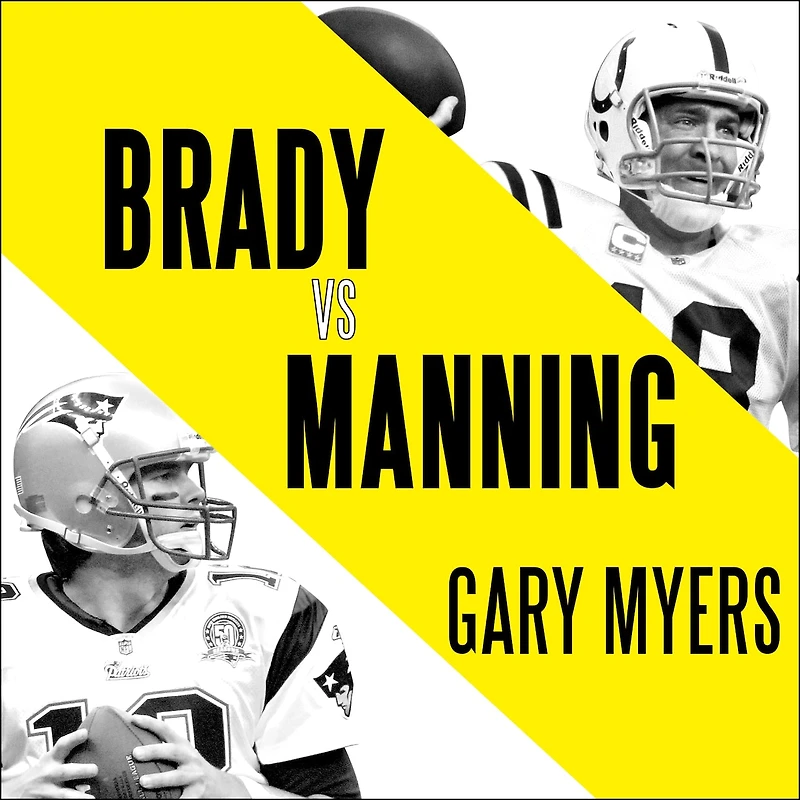 Brady vs. Manning Lib/E: the Untold Story of Rivalry That Transformed NFL