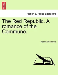 The Red Republic. A Romance Of The Commune.