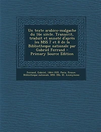 Un texte arabico-malgache du 16e siècle. Transcrit, traduit et annoté d'après les MSS 7 et 8 de la Bibliotheque nationale par Gabriel Ferrand - Primary Source Edition