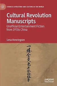 Cultural Revolution Manuscripts: Unofficial Entertainment Fiction From 1970s China