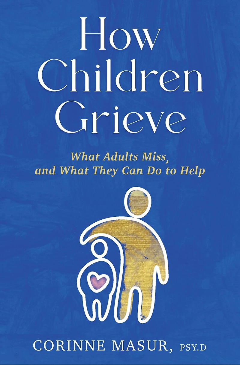 How Children Grieve: What Adults Miss, and They Can Do to Help: A Guide for Parents, Teachers, Therapists, Caregivers Help Deal with Death, Divorce, Moving