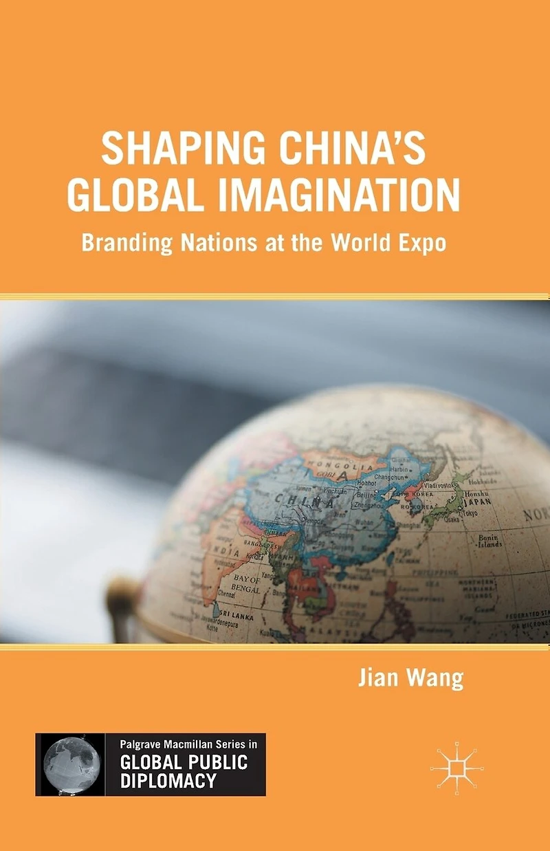 Shaping China's Global Imagination: Branding Nations At The World Expo